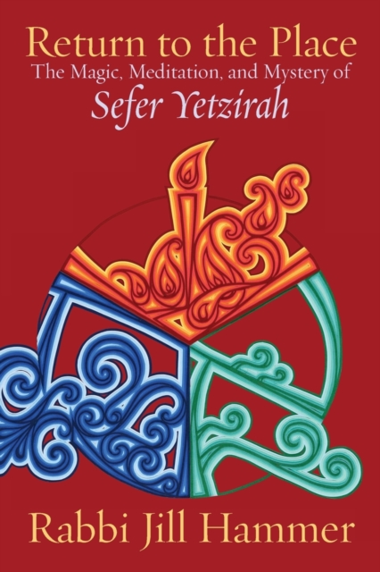 Return to the Place : The Magic, Meditation, and Mystery of Sefer Yetzirah, Paperback / softback Book