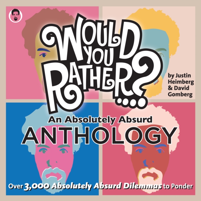 Would You Rather...? An Absolutely Absurd Anthology : Over 3,000 Absolutely Absurd Dilemmas to Ponder, Paperback / softback Book