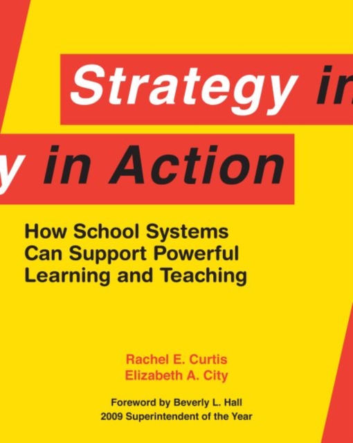 Strategy in Action : How School Systems Can Support Powerful Learning and Teaching, Paperback / softback Book