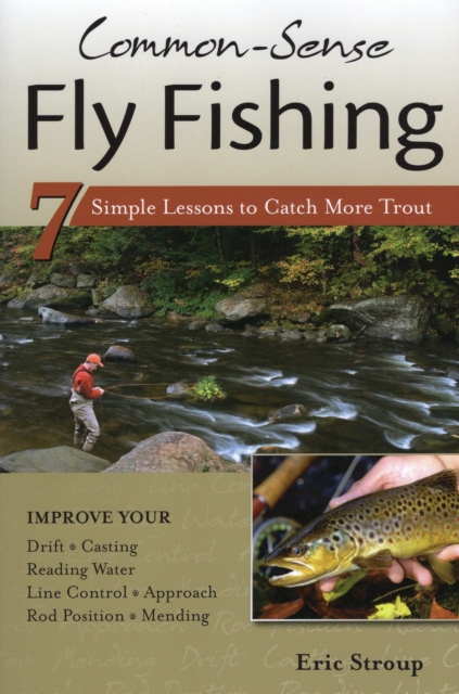Common-Sense Fly Fishing : 7 Simple Lessons to Catch More Trout, Paperback / softback Book