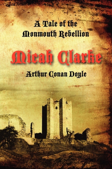 Micah Clarke : A Tale of the Monmouth Rebellion, Paperback / softback Book