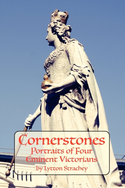 Cornerstones : Portraits of Four Eminent Victorians, Paperback / softback Book