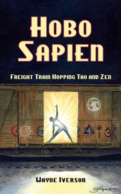 Hobo Sapien : Freight Train Hopping Tao and Zen, Paperback / softback Book