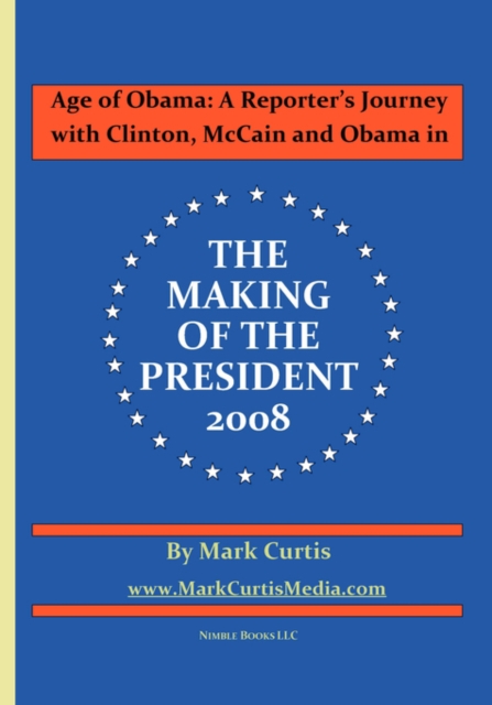 Age of Obama : A Reporter's Journey with Clinton, McCain and Obama in the Making of the President, 2008, Paperback / softback Book