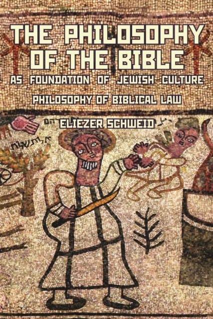 The Philosophy of the Bible as Foundation of Jewish Culture : Philosophy of Biblical Law, Hardback Book