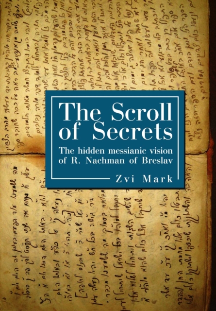 The Scroll of Secrets : The Hidden Messianic Vision of R. Nachman of Breslav, Paperback / softback Book