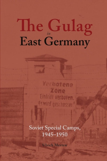 The Gulag in East Germany : Soviet Special Camps, 1945-1950, Paperback / softback Book