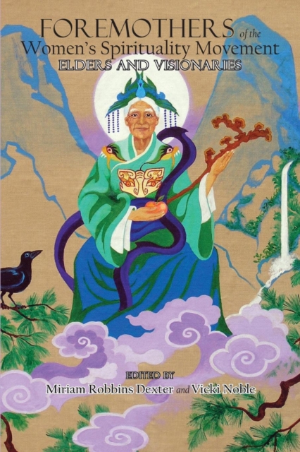 Foremothers of the Women's Spirituality Movement : Elders and Visionaries, Paperback / softback Book