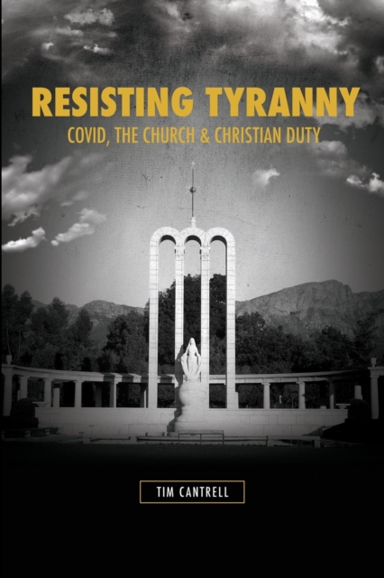 Resisting Tyranny : Covid, the Church & Christian Duty, Paperback / softback Book
