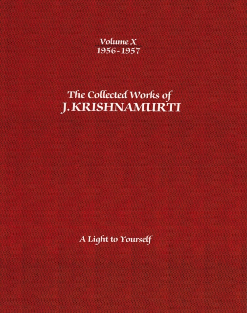 The Collected Works of J.Krishnamurti  - Volume X 1956-1957 : A Light to Yourself, Paperback / softback Book