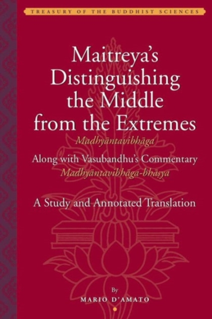 Maitreya`s Distinguishing the Middle from the Extremes - Study and Annotated Translation of the Madhyantavibhaga, Along with Its Commentary, Hardback Book