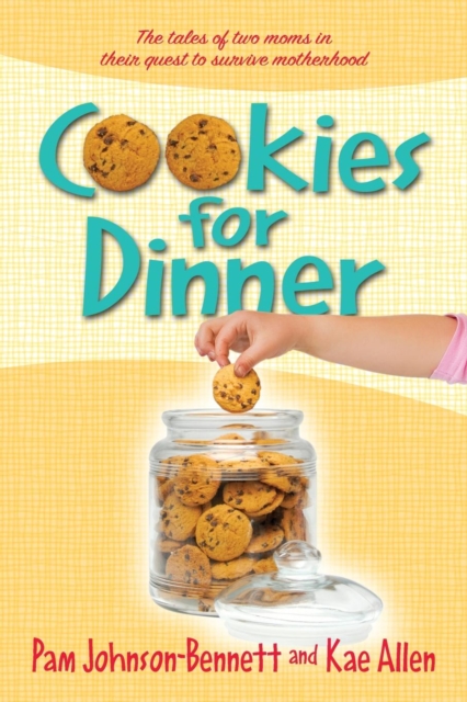 Cookies for Dinner : The Tales of Two Moms in Their Quest to Survive Motherhood, Paperback / softback Book