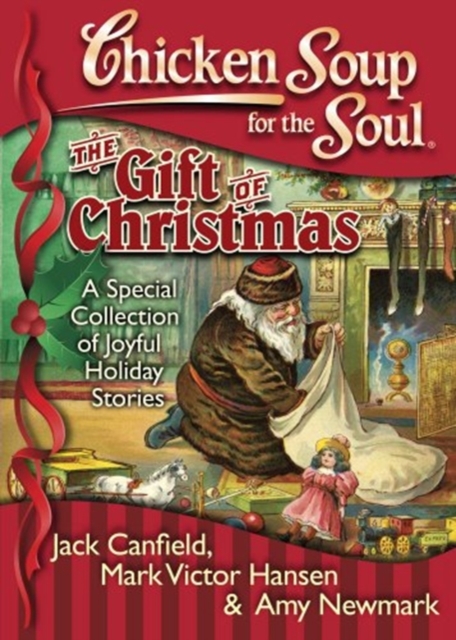 Chicken Soup for the Soul the Gift of Christmas : A Special Collection of Joyful Holiday Stories, Hardback Book