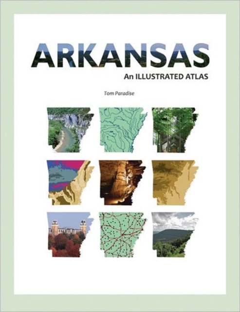 Arkansas : An Illustrated Atlas, Paperback / softback Book