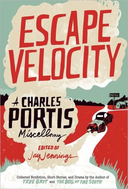 Escape Velocity : A Charles Portis Miscellaney, Hardback Book