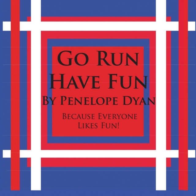 Go Run, Have Fun---Because Everyone Likes Fun, Paperback / softback Book