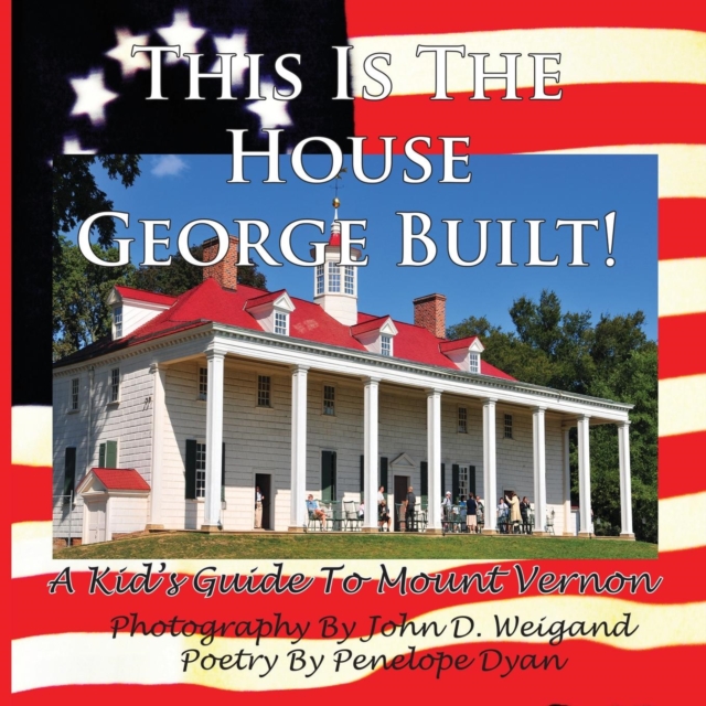 This Is The House George Built! A Kid's Guide To Mount Vernon, Paperback / softback Book