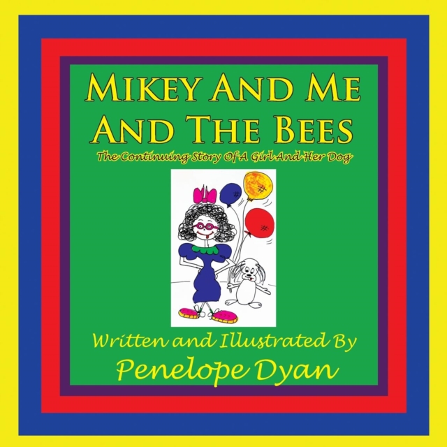 Mikey And Me And The Bees, The Continuing Story Of A Girl And Her Dog, Paperback / softback Book