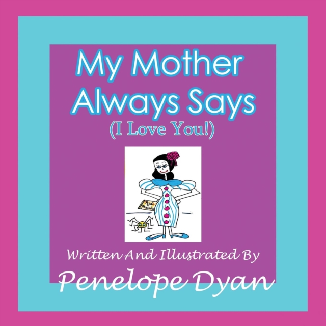 My Mother Always Says (I Love You!), Paperback / softback Book