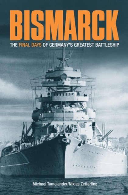 Bismarck : The Final Days of Germany’s Greatest Battleship, Hardback Book