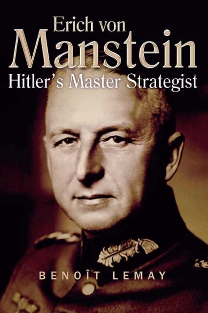 Erich Von Manstein : Hitler’S Master Strategist, Hardback Book
