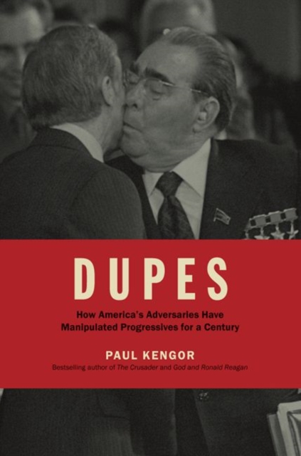 Dupes : How America's Adversaries Have Manipulated Progressives for a Century, Hardback Book