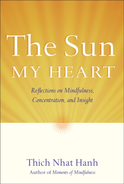 The Sun My Heart : The Companion to The Miracle of Mindfulness, Paperback / softback Book
