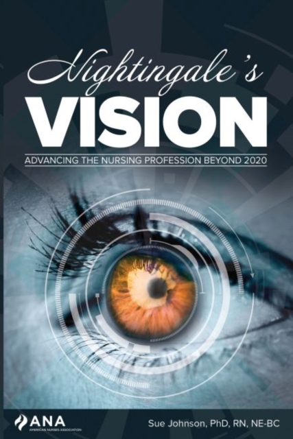 Nightingale's Vision : Advancing the Nursing Profession Beyond 2020, Paperback / softback Book