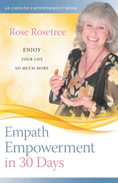 Empath Empowerment in 30 Days : Enjoy your life so much more!, Paperback / softback Book