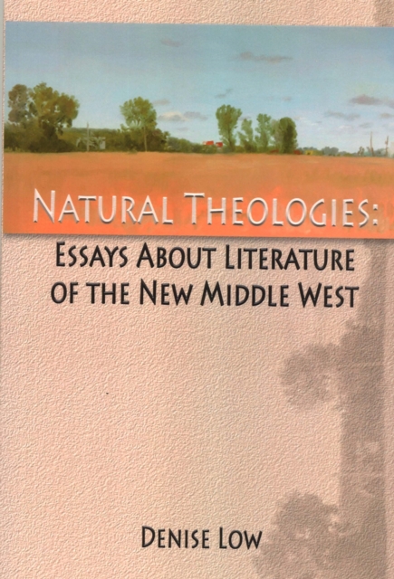 Natural Theologies : Essays about Literature of the New Middle West, Paperback / softback Book