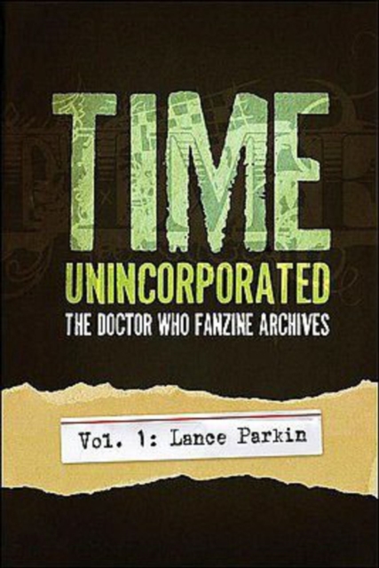 Time, Unincorporated 1: The Doctor Who Fanzine Archives : (Vol. 1: Lance Parkin), Paperback / softback Book