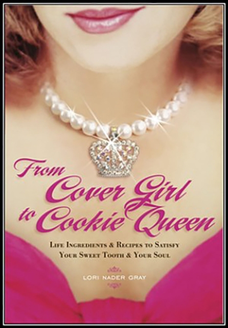 From Cover Girl to Cookie Queen : Life Ingredients and Recipes to Satisfy Your Sweet Tooth and Your Soul, Paperback / softback Book