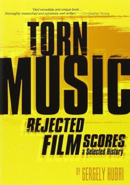 Torn Music : Rejected Film Scores. A Selected History, Paperback / softback Book