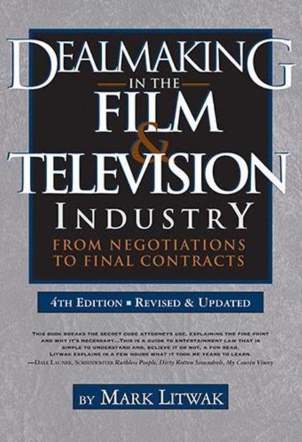 Dealmaking in Film & Television Industry, 4rd Edition (Revised & Updated) : From Negotiations to Final Contract, Paperback / softback Book