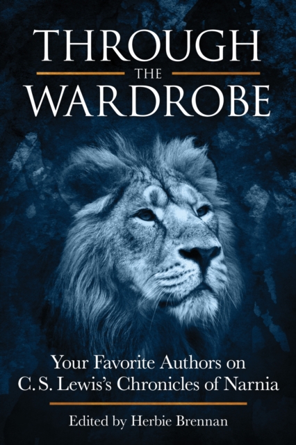 Through the Wardrobe : Your Favorite Authors on C.S. Lewis' Chronicles of Narnia, Paperback / softback Book