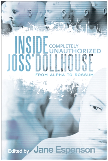 Inside Joss' Dollhouse : From Alpha to Rossum, Paperback / softback Book
