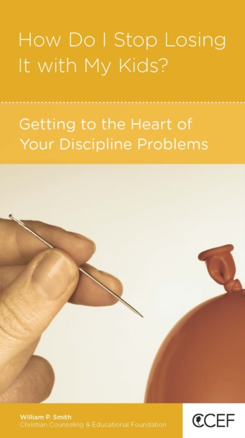 How Do I Stop Losing It with My Kids? : Getting to the Heart of Your Discipline Problems, EPUB eBook