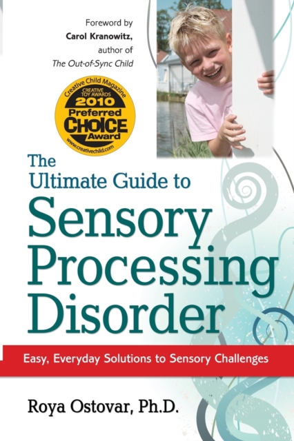 The Ultimate Guide to Sensory Processing Disorder : Easy, Everyday Solutions to Sensory Challenges, Paperback / softback Book