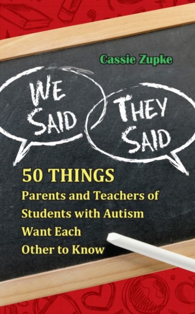We Said, They Said : 50 Things Parents and Teachers of Students with Autism Want Each Other to Know, Paperback / softback Book