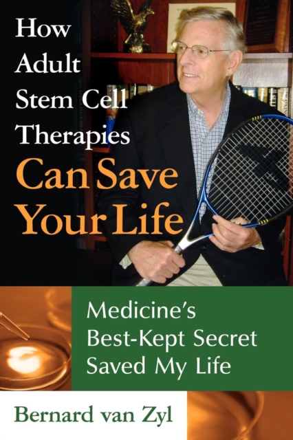 How Adult Stem Cell Therapies Can Save Your Life : Medicine's Best Kept Secret Saved My Life, Paperback / softback Book