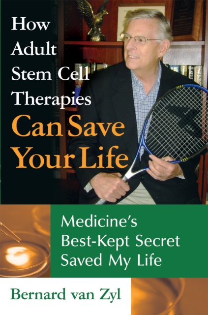 How Adult Stem Cell Therapies Can Save Your Life : Medicine'S Best Kept Secret Saved My Life, EPUB eBook