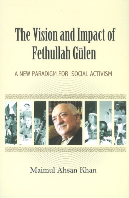Vision & Impact of Fethullah Gulen : A New Paradigm for Social Activism, Paperback / softback Book