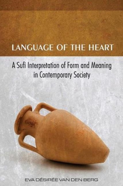 Language of the Heart : A Sufi Interpretation of Form & Meaning in Contemporary Society, Paperback / softback Book