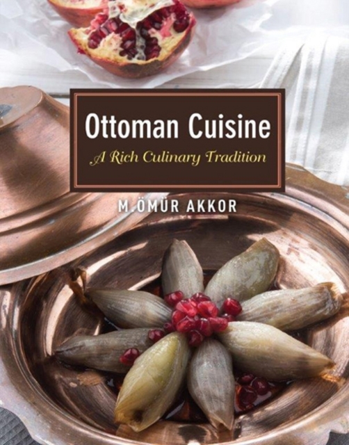 Ottoman Cuisine : A Rich Culinary Tradition, Paperback / softback Book