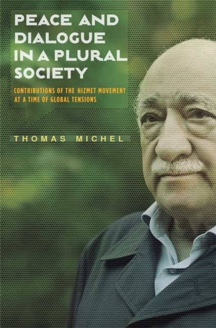Peace and Dialogue in a Plural Society : Contributions of the Hizmet Movement at a time of Global Tensions, EPUB eBook