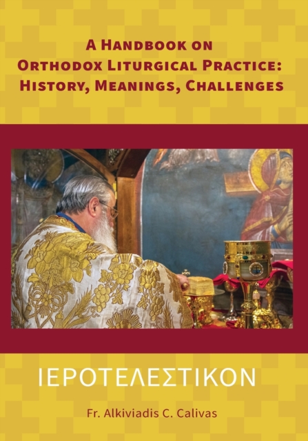 &#921;&#917;&#929;&#927;&#932;&#917;&#923;&#917;&#931;&#932;&#921;&#922;&#927;&#925; A Handbook on Orthodox Liturgical Practice : History, Meanings, Challenges, Paperback / softback Book
