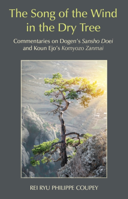 Song of the Wind in the Dry Tree : Commentaries on Dogens Sansho Doei & Koun Ejos Komyozo Zanmai, Paperback / softback Book