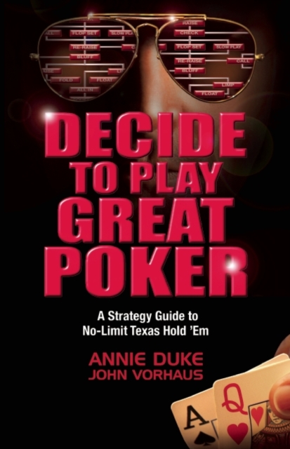 Decide to Play Great Poker : A Strategy Guide to No-Limit Texas Hold ''Em, Paperback / softback Book