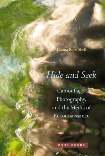Hide and Seek : Camouflage, Photography, and the Media of Reconnaissance, Hardback Book