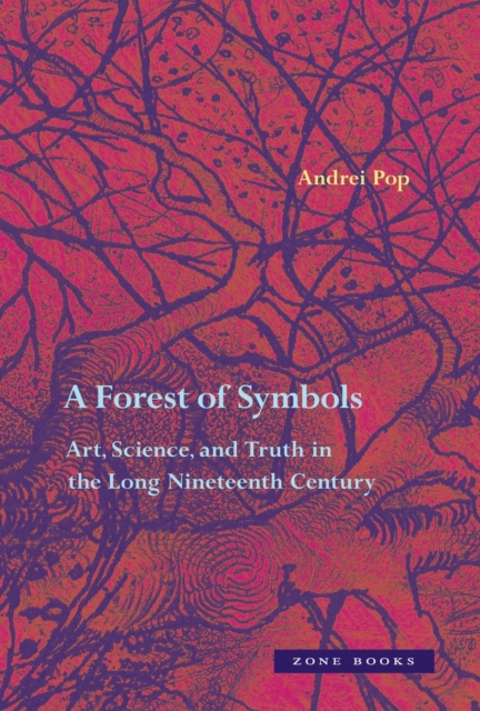 A Forest of Symbols : Art, Science, and Truth in the Long Nineteenth Century, Hardback Book